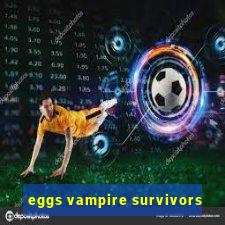 eggs vampire survivors